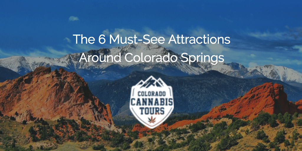 The 6 Must-See Attractions Around Colorado Springs - Colorado Cannabis